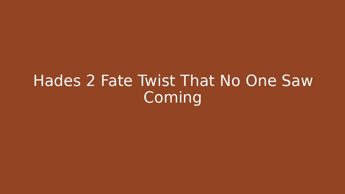 Hades 2 Fate Twist That No One Saw Coming