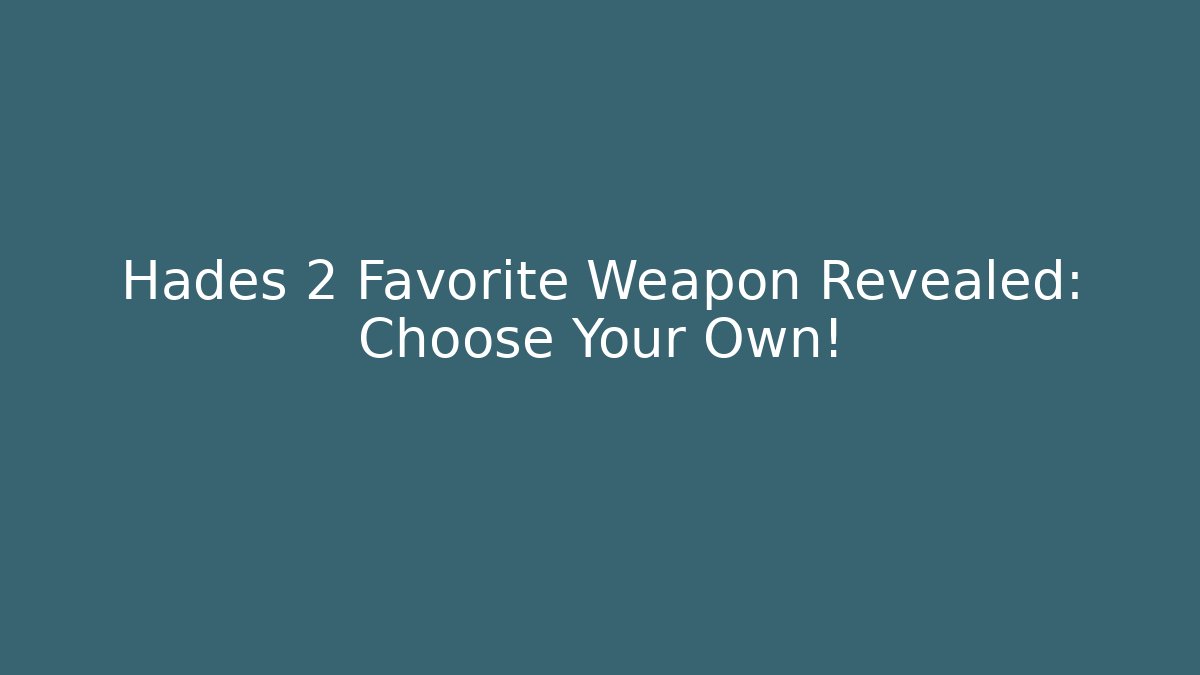 Hades 2 Favorite Weapon Revealed: Choose Your Own!