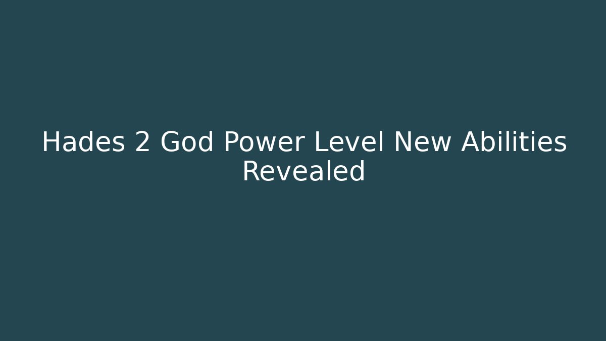 Hades 2 God Power Level New Abilities Revealed