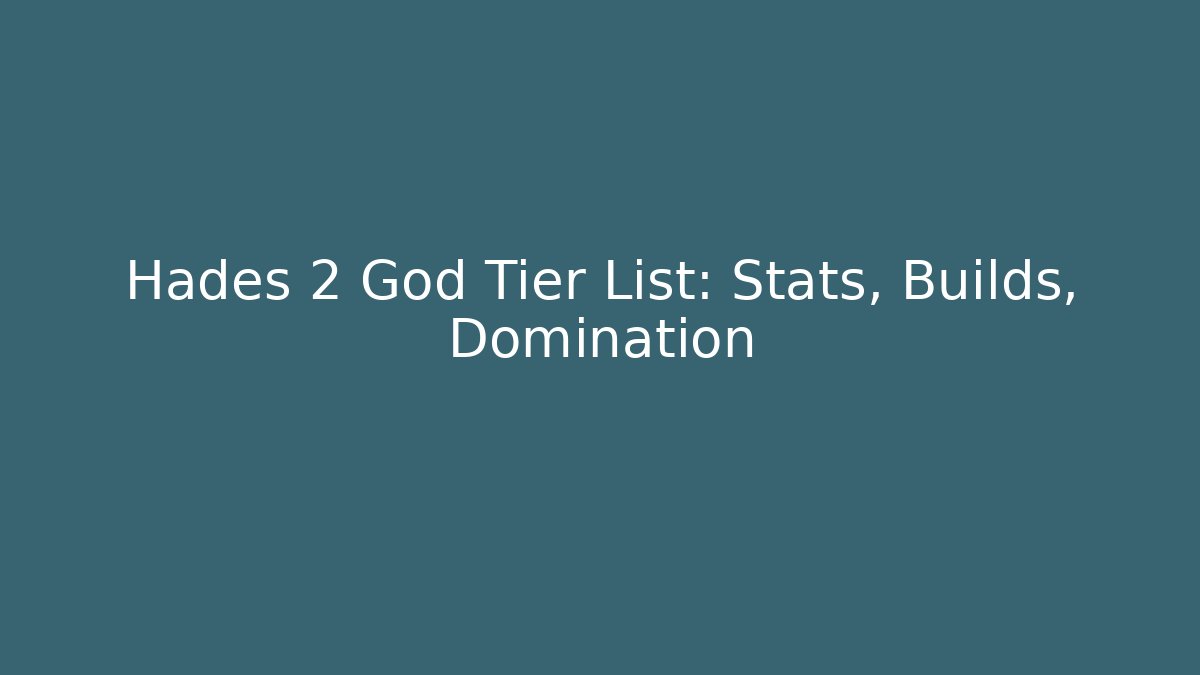 Hades 2 God Tier List: Stats, Builds, Domination