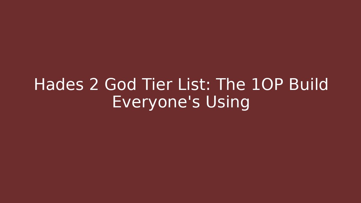 Hades 2 God Tier List: The 1OP Build Everyone's Using