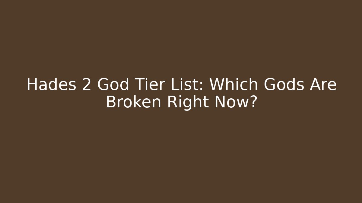 Hades 2 God Tier List: Which Gods Are Broken Right Now?