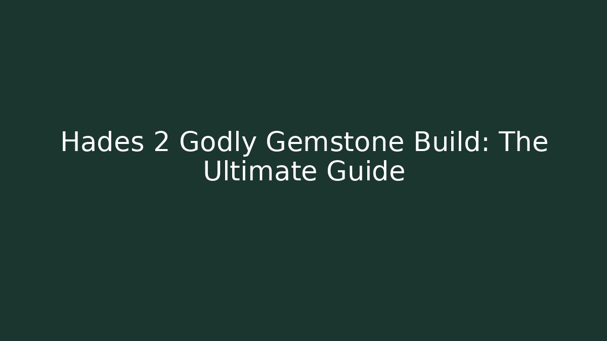 Hades 2 Godly Gemstone Build: The Ultimate Guide