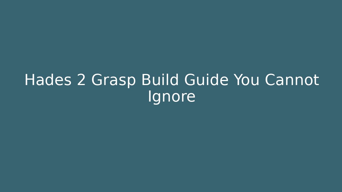 Hades 2 Grasp Build Guide You Cannot Ignore