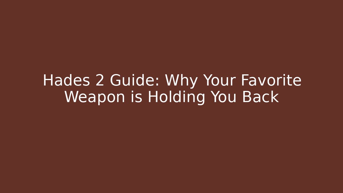 Hades 2 Guide: Why Your Favorite Weapon is Holding You Back
