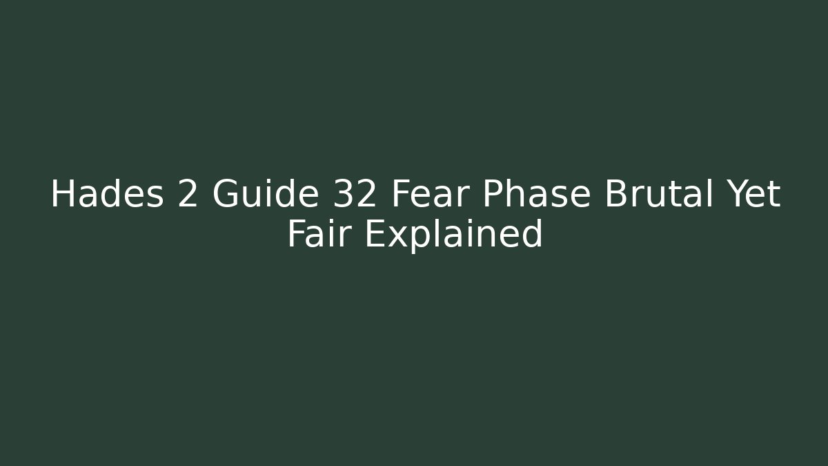 Hades 2 Guide 32 Fear Phase Brutal Yet Fair Explained - Critter Realm