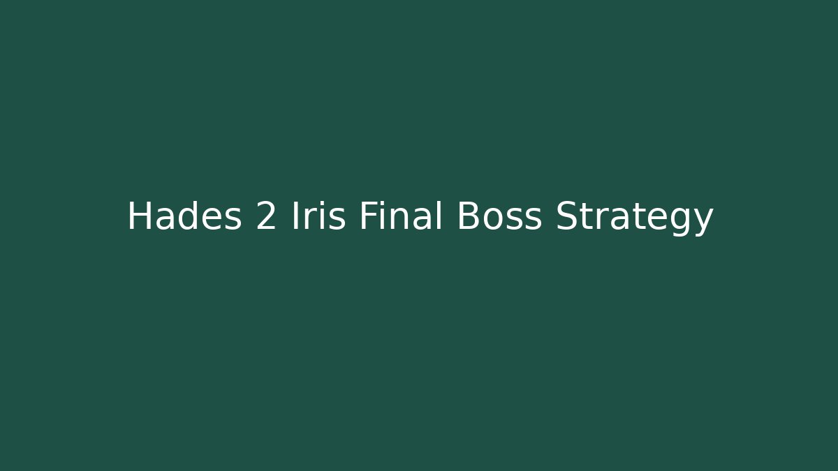 Hades 2 Iris Final Boss Strategy