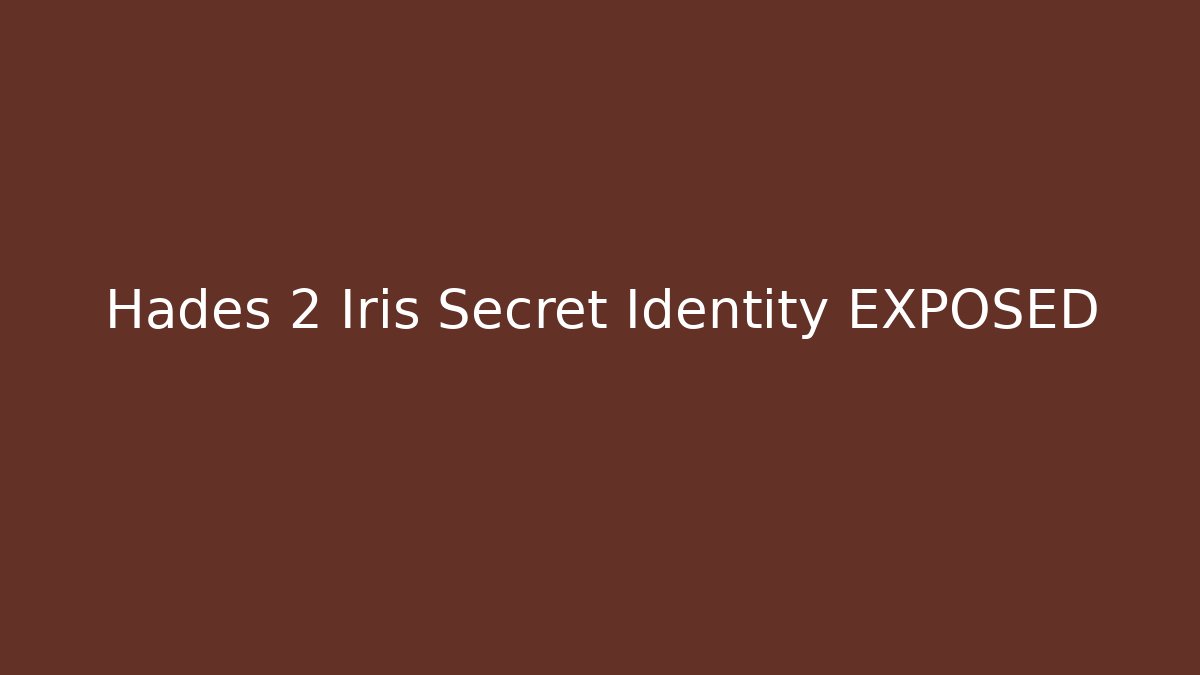 Hades 2 Iris Secret Identity EXPOSED - Critter Realm
