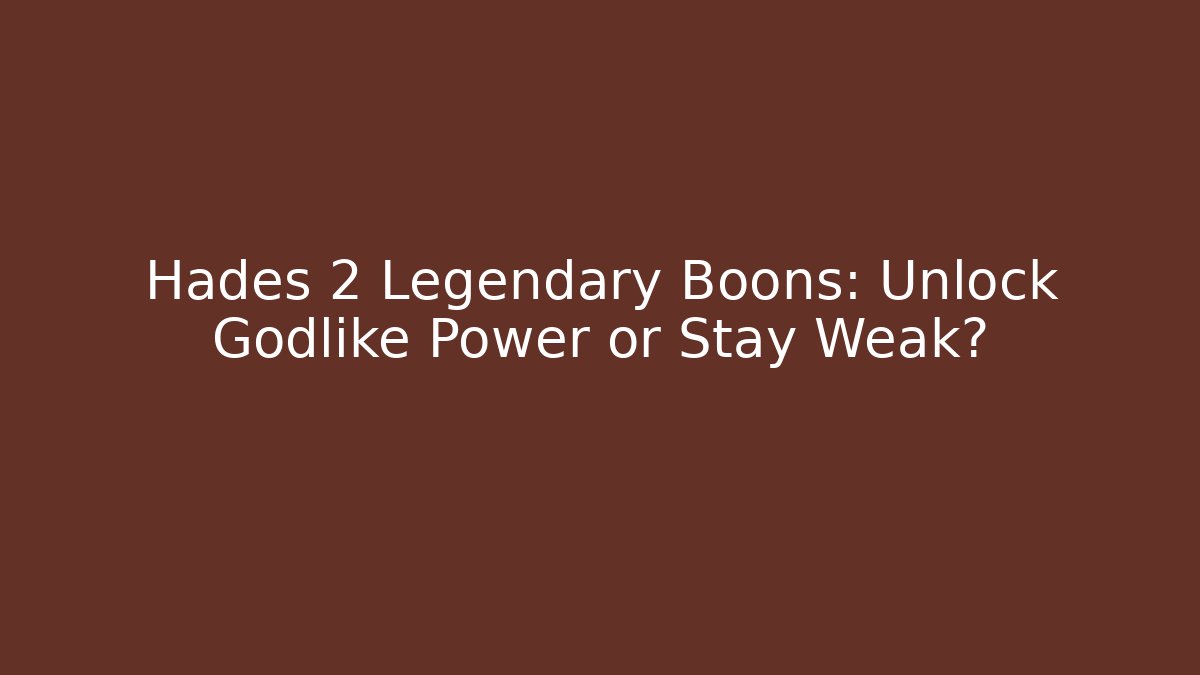 Hades 2 Legendary Boons: Unlock Godlike Power or Stay Weak?