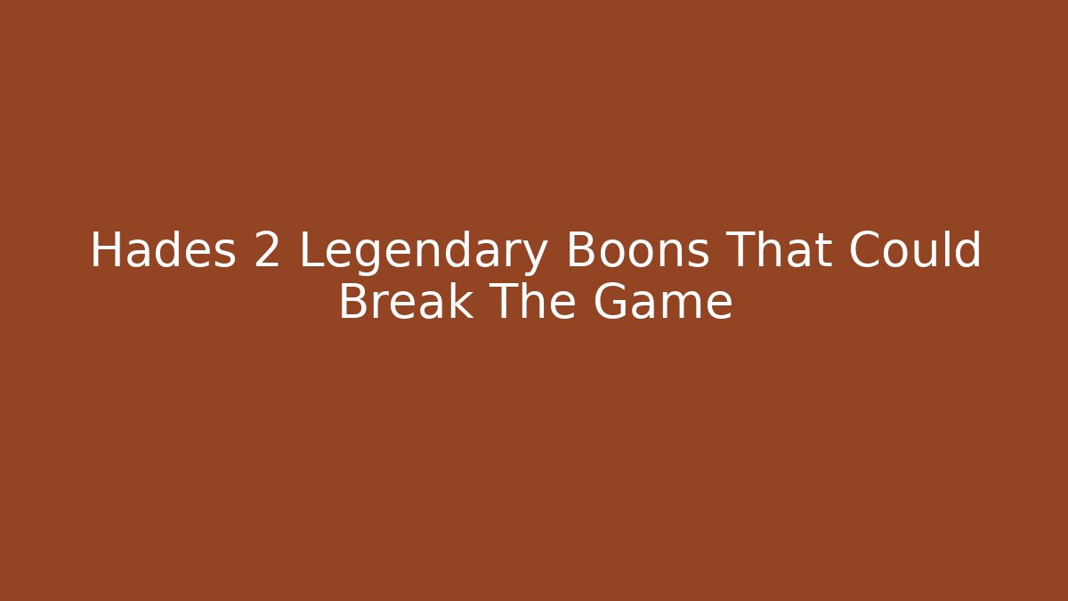 Hades 2 Legendary Boons That Could Break The Game