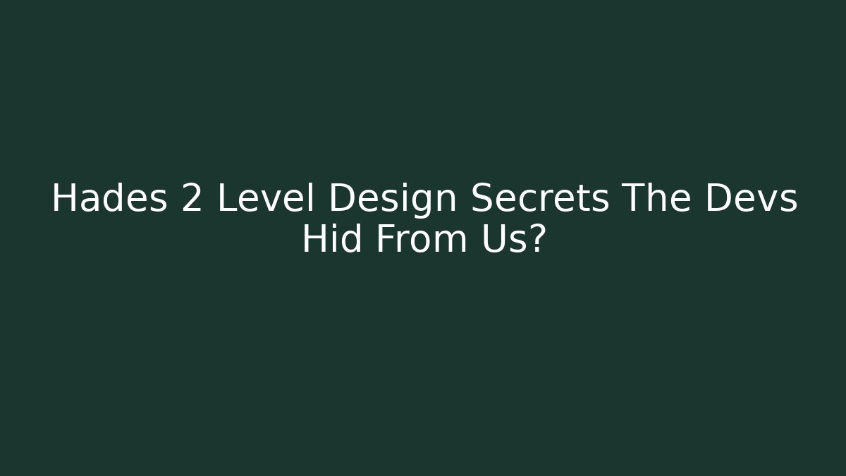 Hades 2 Level Design Secrets The Devs Hid From Us?