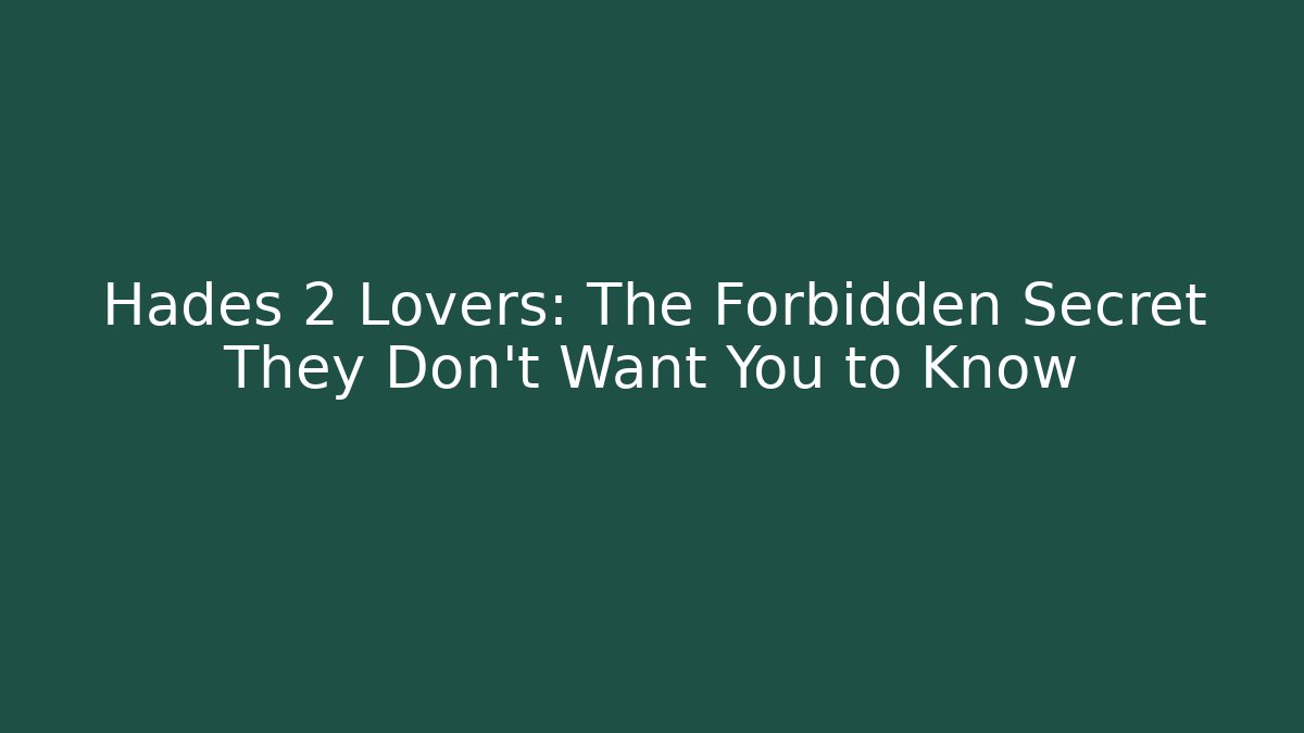 Hades 2 Lovers: The Forbidden Secret They Don’t Want You to Know