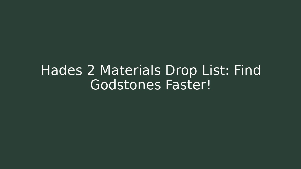 Hades 2 Materials Drop List: Find Godstones Faster!
