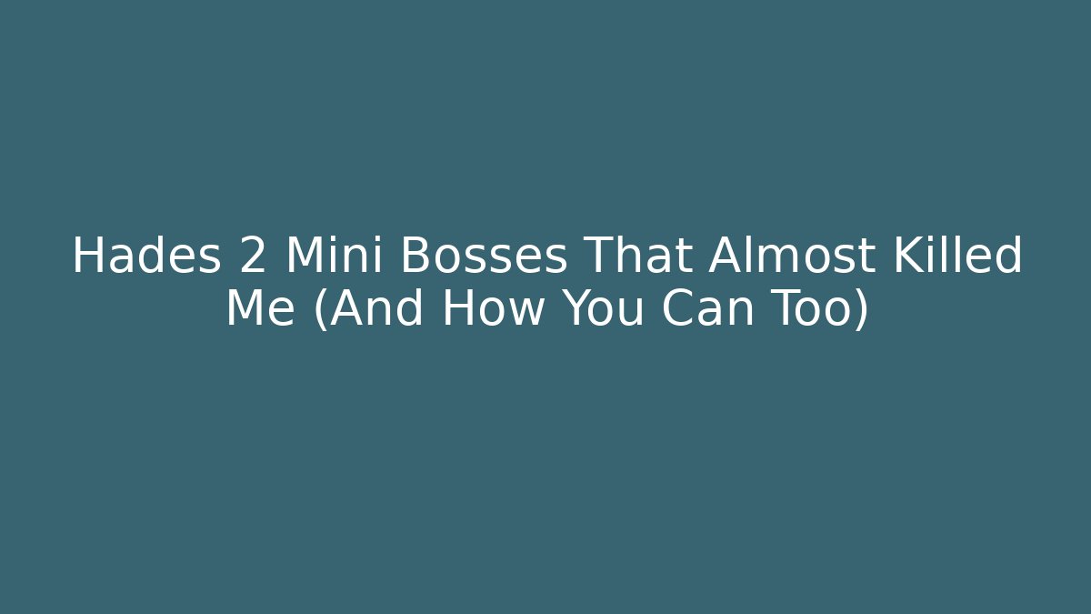 Hades 2 Mini Bosses That Almost Killed Me (And How You Can Too)