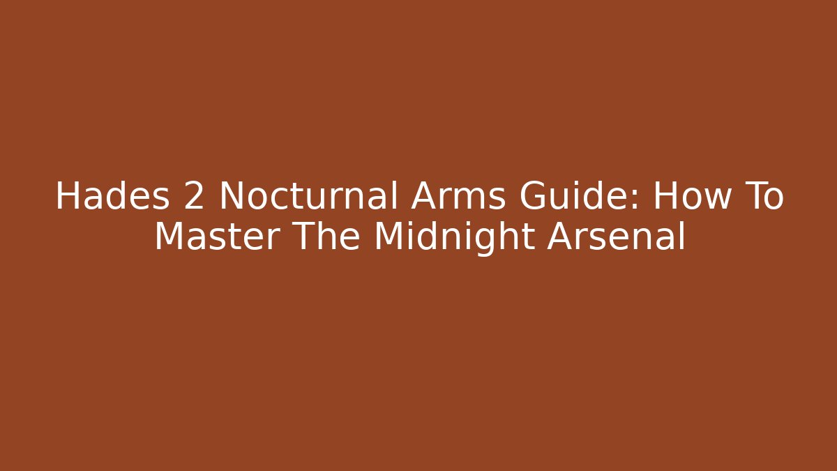 Hades 2 Nocturnal Arms Guide: How To Master The Midnight Arsenal