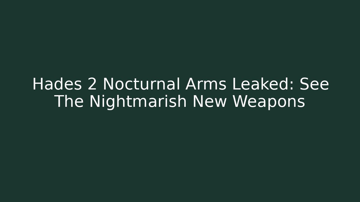 Hades 2 Nocturnal Arms Leaked: See The Nightmarish New Weapons
