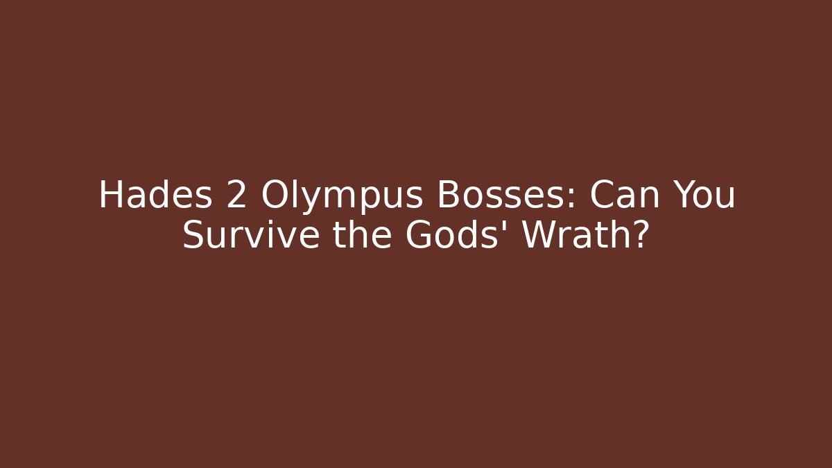 Hades 2 Olympus Bosses: Can You Survive the Gods' Wrath?