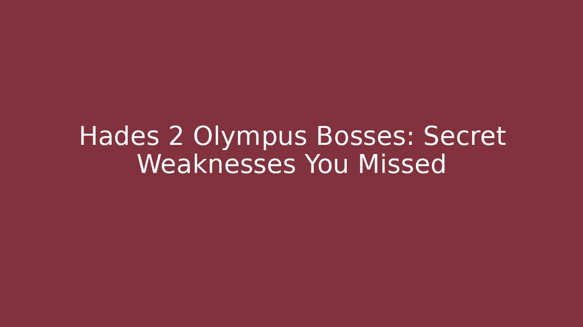 Hades 2 Olympus Bosses: Secret Weaknesses You Missed
