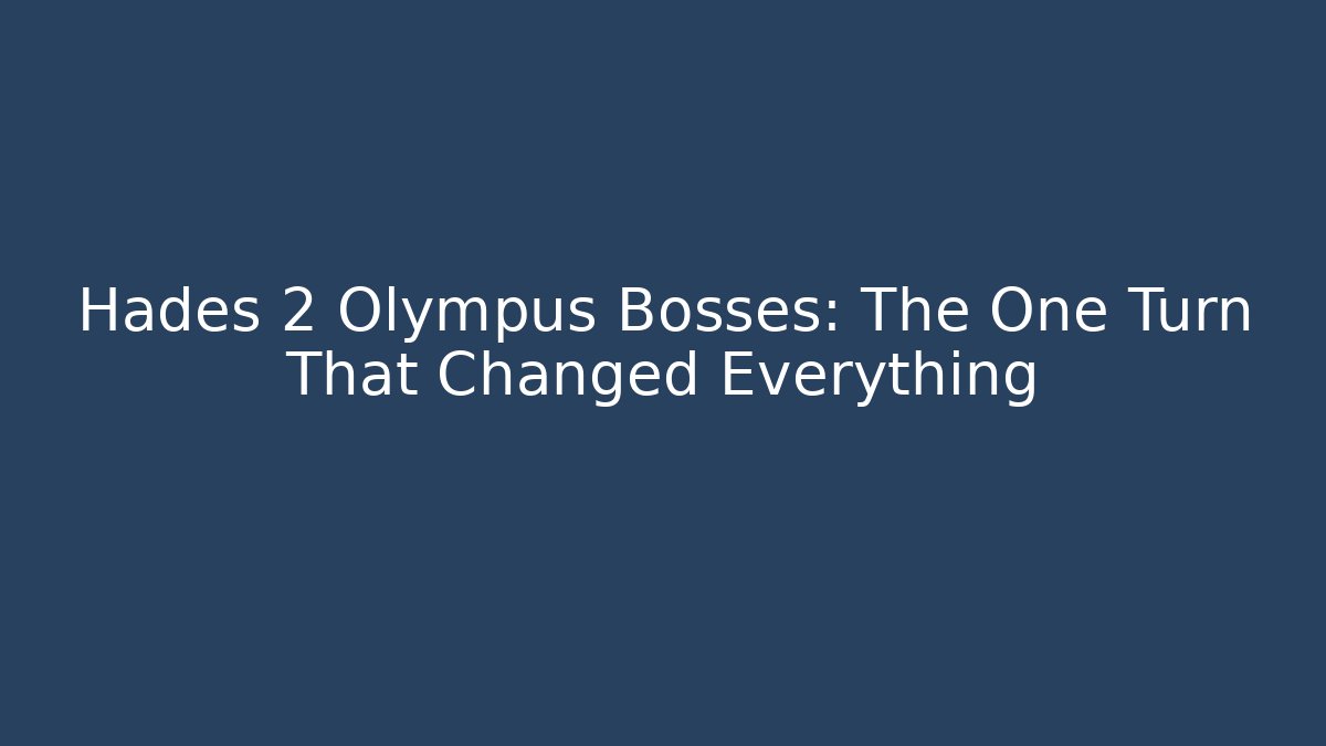 Hades 2 Olympus Bosses: The One Turn That Changed Everything