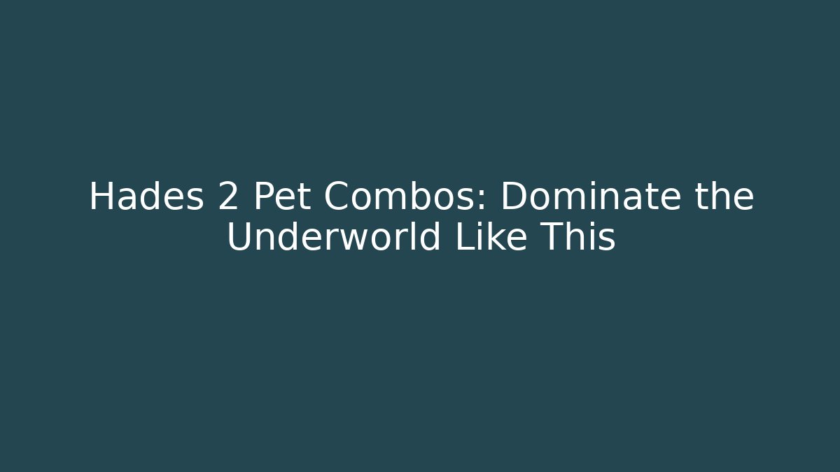 Hades 2 Pet Combos: Dominate the Underworld Like This