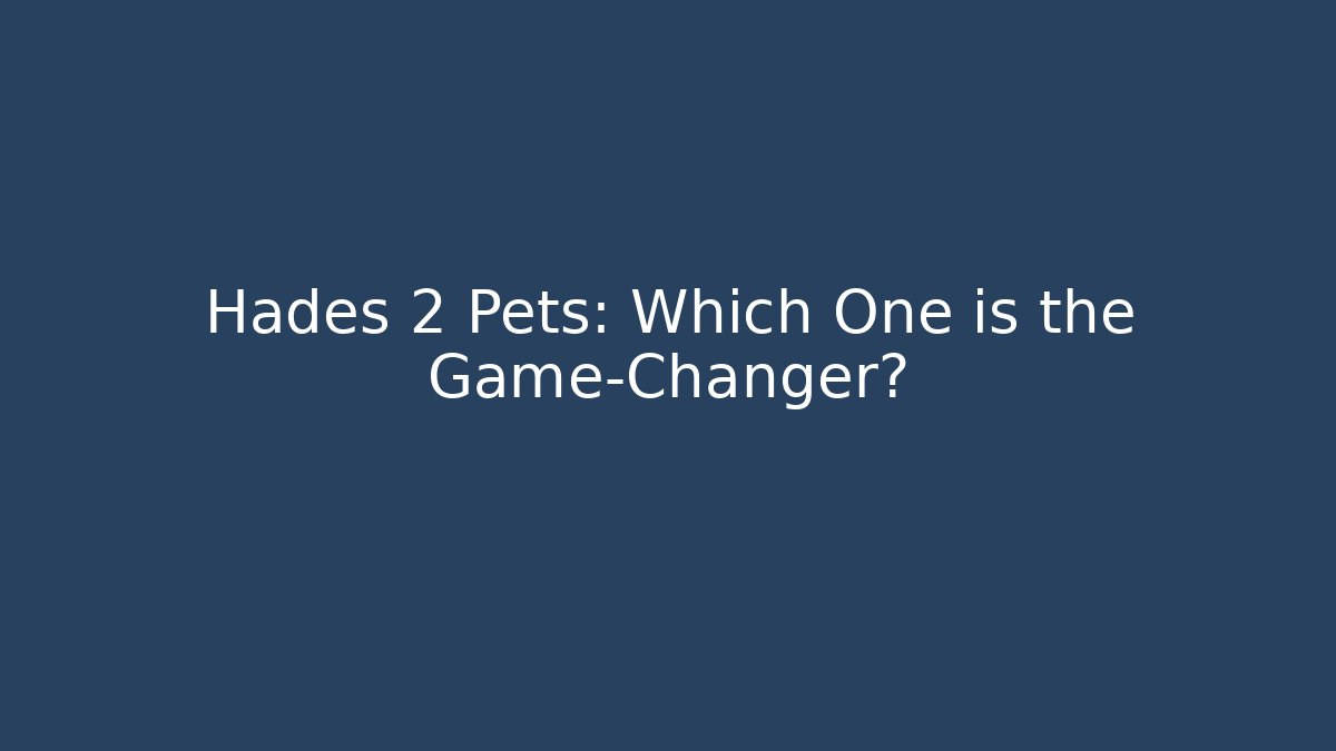 Hades 2 Pets: Which One is the Game-Changer? - Critter Realm