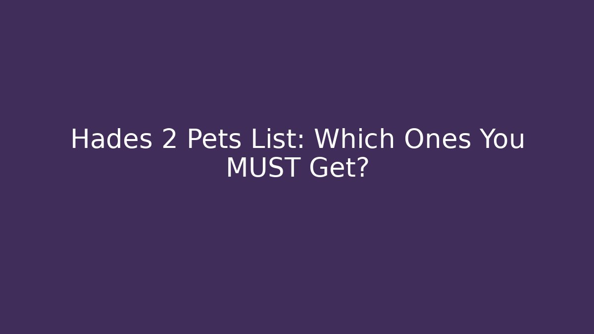 Hades 2 Pets List: Which Ones You MUST Get?
