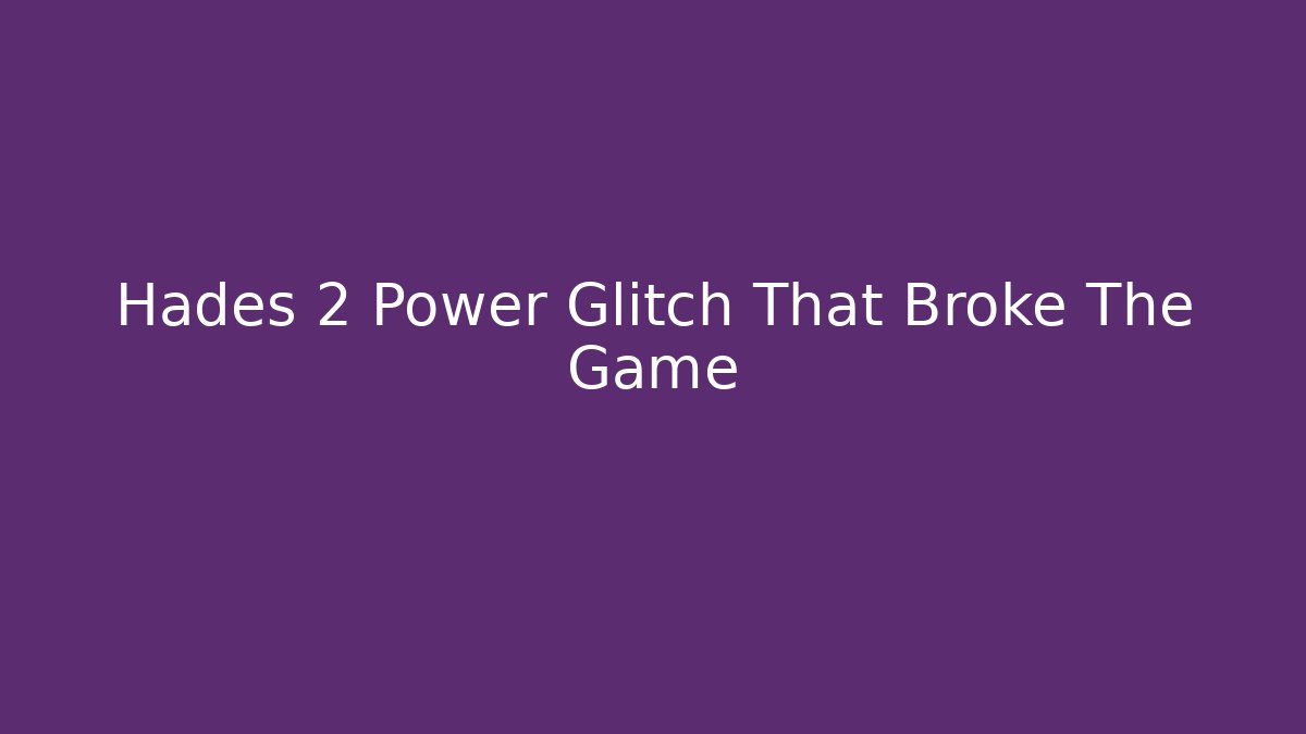 Hades 2 Power Glitch That Broke The Game