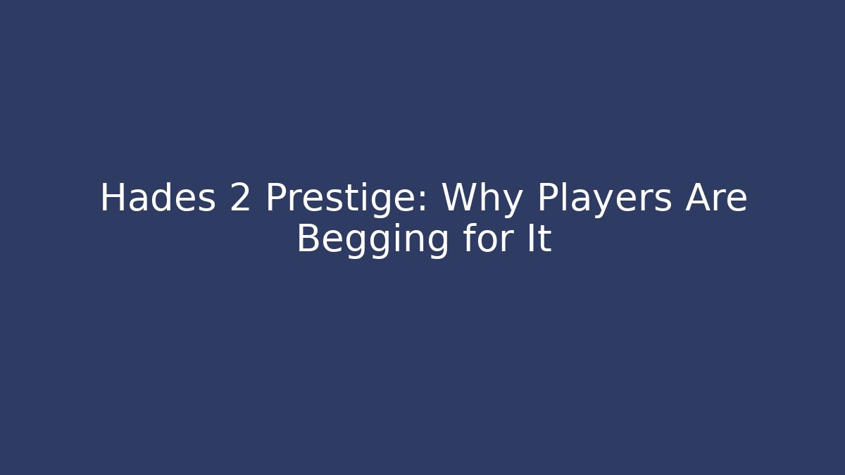 Hades 2 Prestige: Why Players Are Begging for It