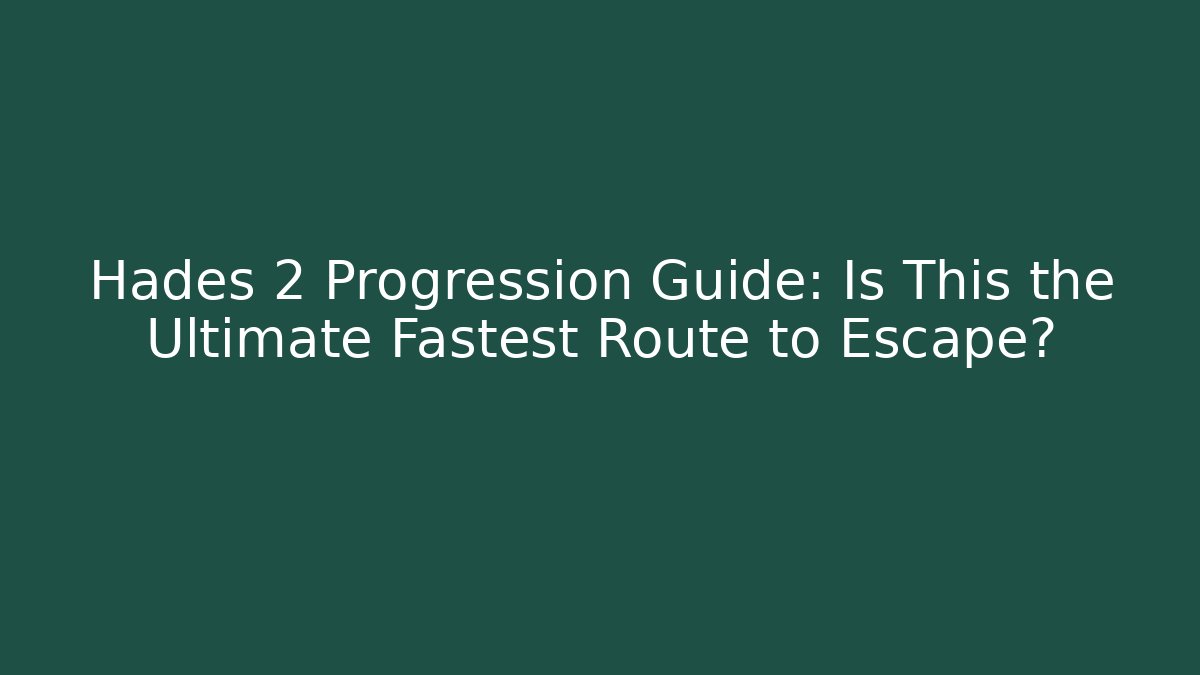 Hades 2 Progression Guide: Is This the Ultimate Fastest Route to Escape?
