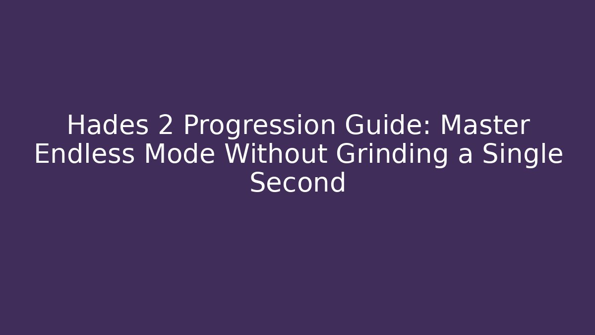 Hades 2 Progression Guide: Master Endless Mode Without Grinding a Single Second