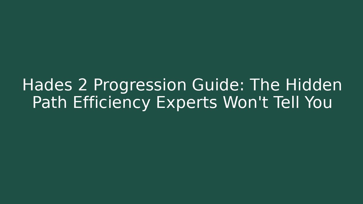 Hades 2 Progression Guide: The Hidden Path Efficiency Experts Won't Tell You