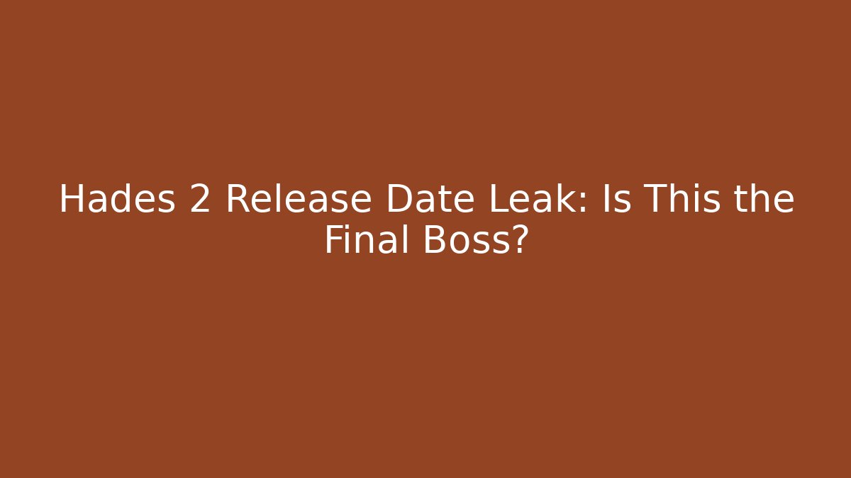 Hades 2 Release Date Leak: Is This the Final Boss?
