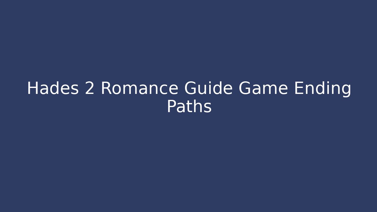 Hades 2 Romance Guide Game Ending Paths - Critter Realm