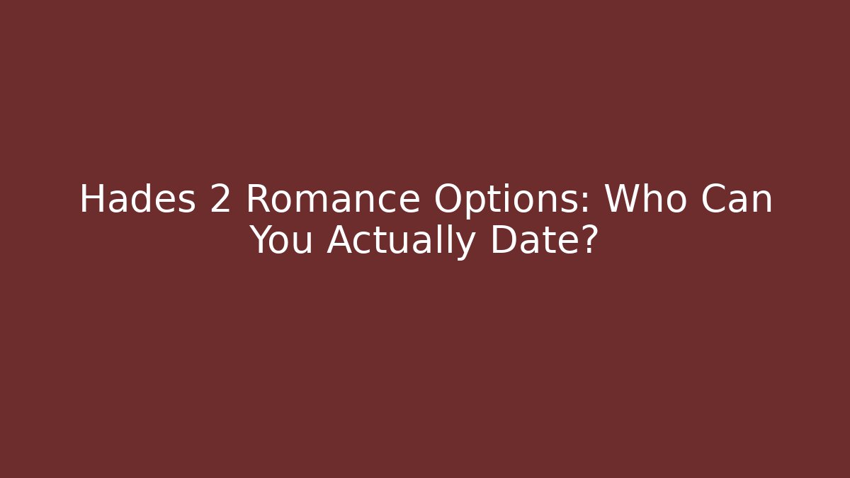 Hades 2 Romance Options: Who Can You Actually Date?