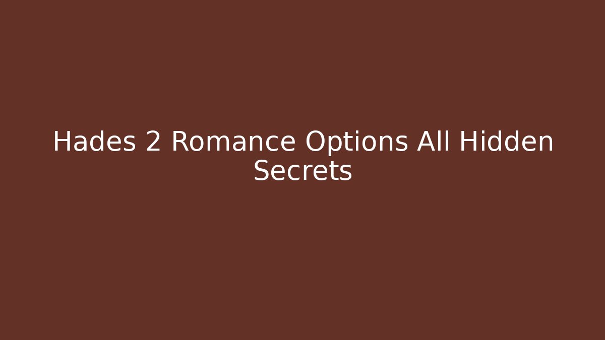 Hades 2 Romance Options All Hidden Secrets