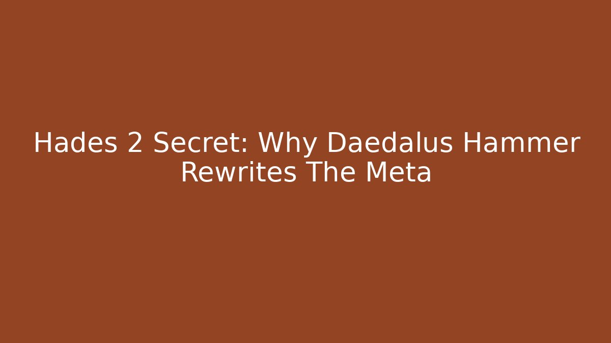 Hades 2 Secret: Why Daedalus Hammer Rewrites The Meta