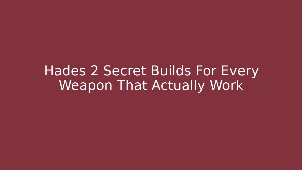 Hades 2 Secret Builds For Every Weapon That Actually Work