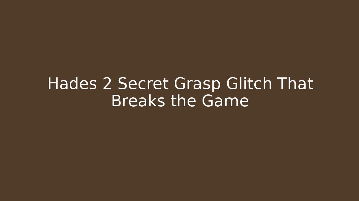 Hades 2 Secret Grasp Glitch That Breaks the Game