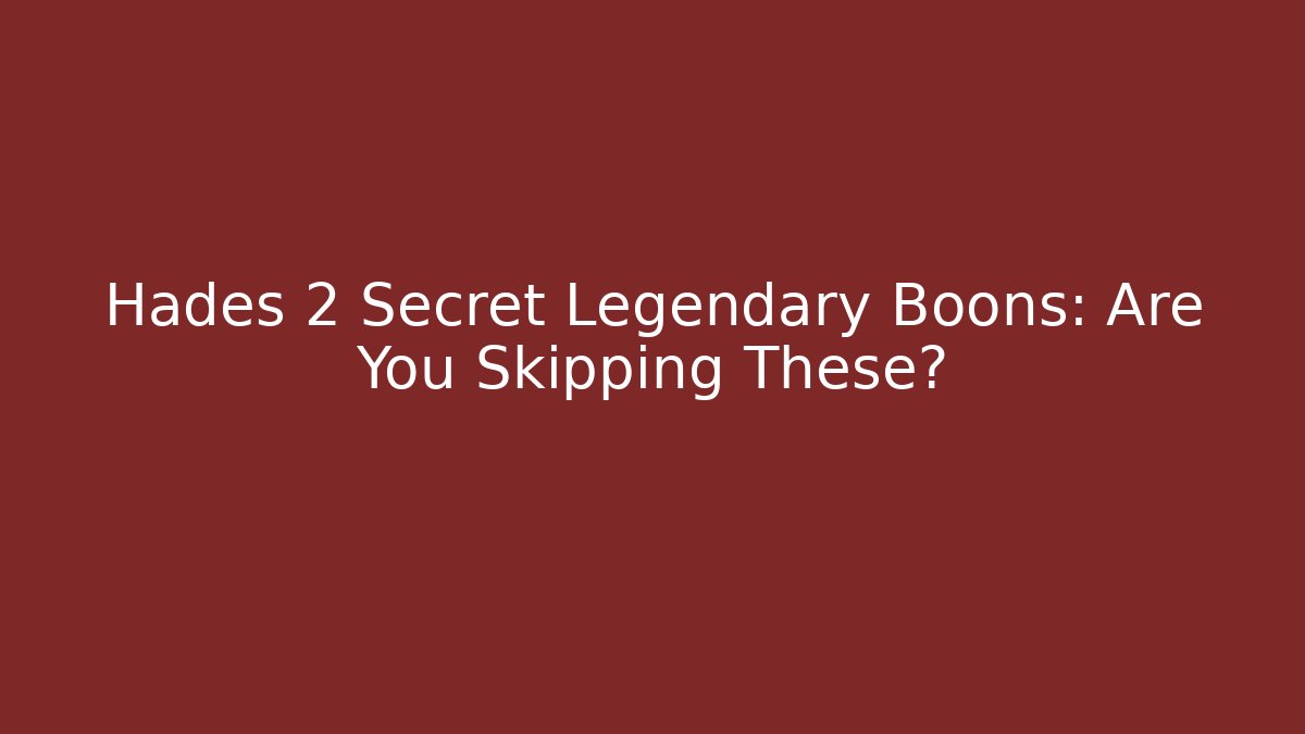 Hades 2 Secret Legendary Boons: Are You Skipping These?