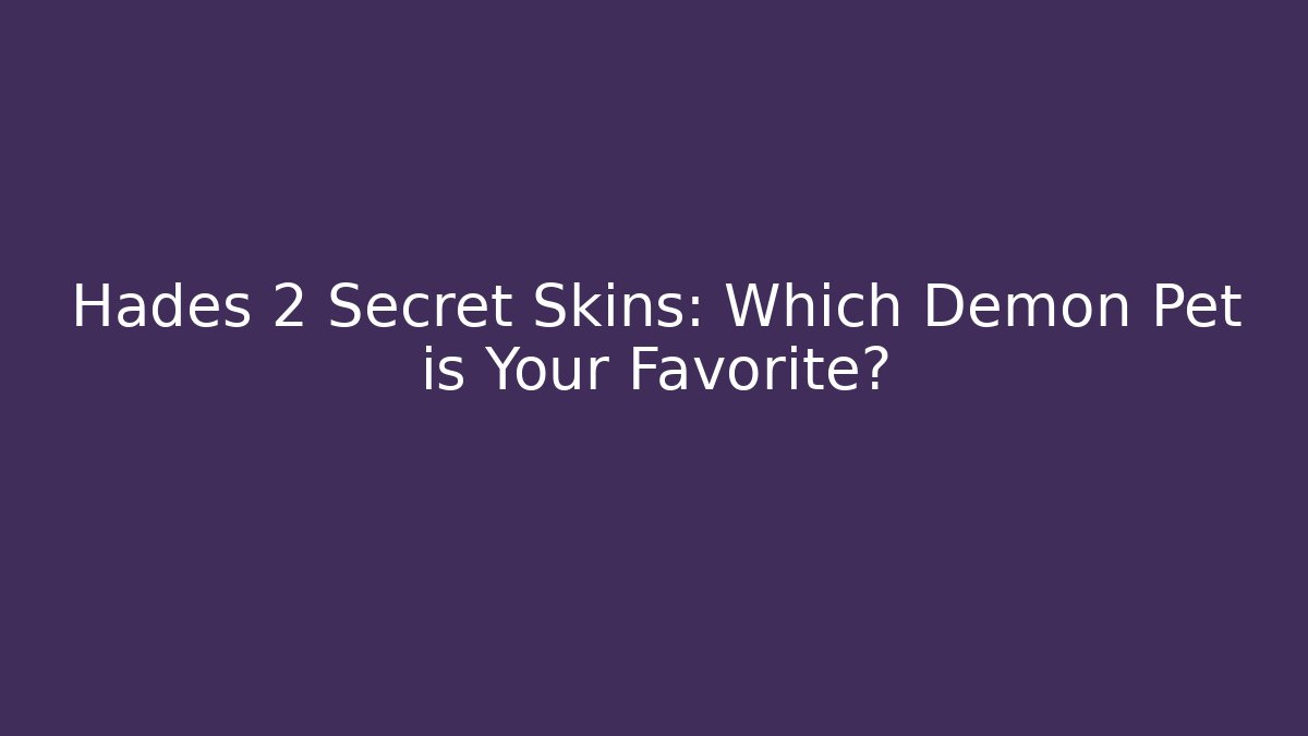 Hades 2 Secret Skins: Which Demon Pet is Your Favorite?