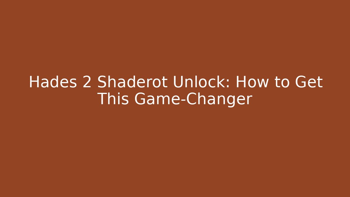 Hades 2 Shaderot Unlock: How to Get This Game-Changer