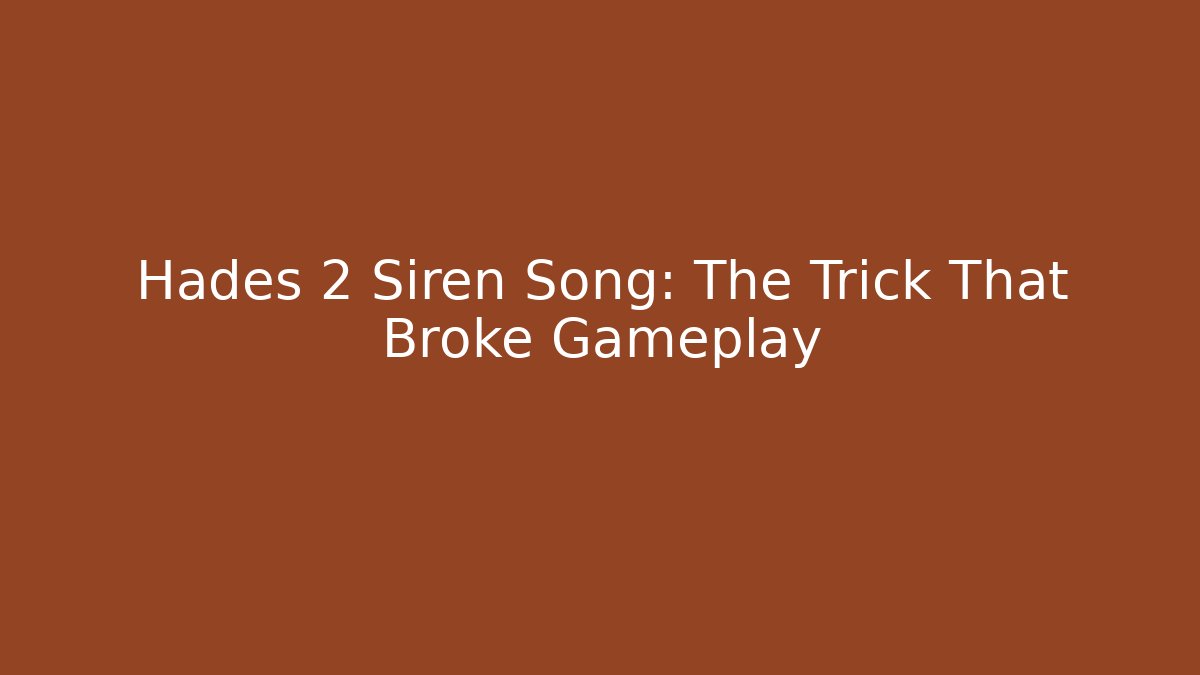 Hades 2 Siren Song: The Trick That Broke Gameplay
