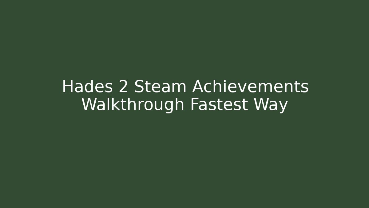 Hades 2 Steam Achievements Walkthrough Fastest Way