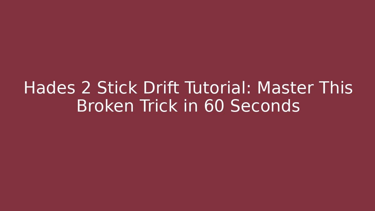 Hades 2 Stick Drift Tutorial: Master This Broken Trick in 60 Seconds