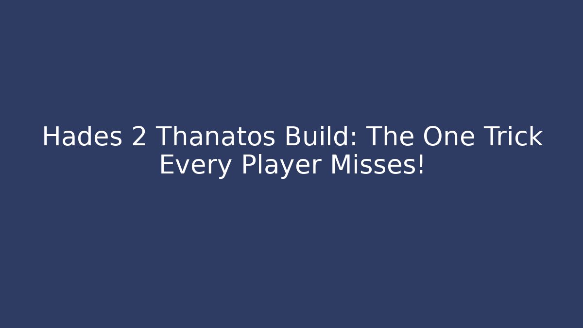 Hades 2 Thanatos Build: The One Trick Every Player Misses!