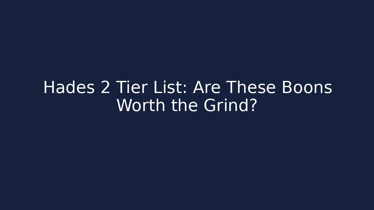 Hades 2 Tier List: Are These Boons Worth the Grind?
