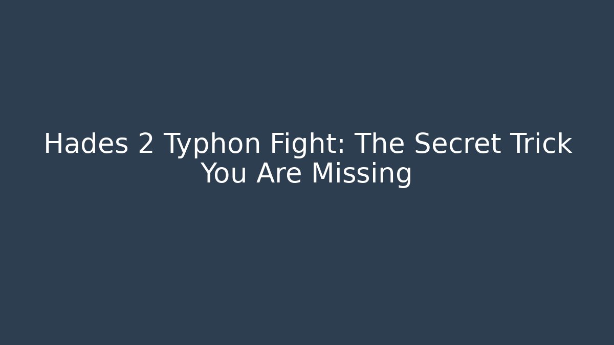 Hades 2 Typhon Fight: The Secret Trick You Are Missing