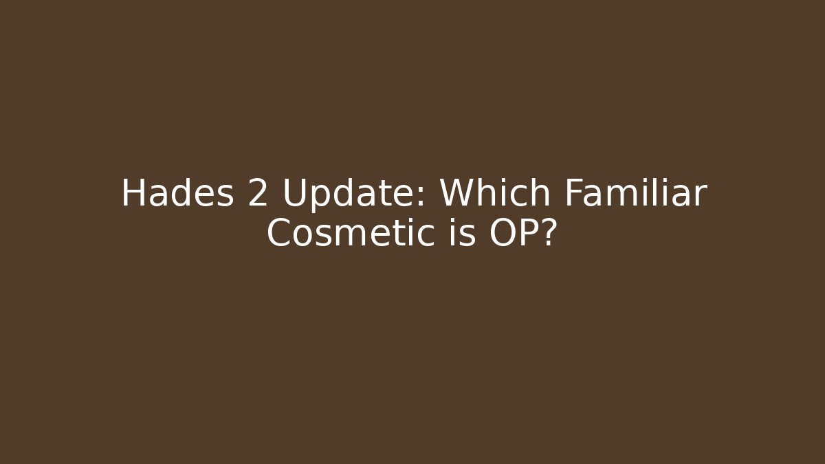 Hades 2 Update: Which Familiar Cosmetic is OP? - Critter Realm