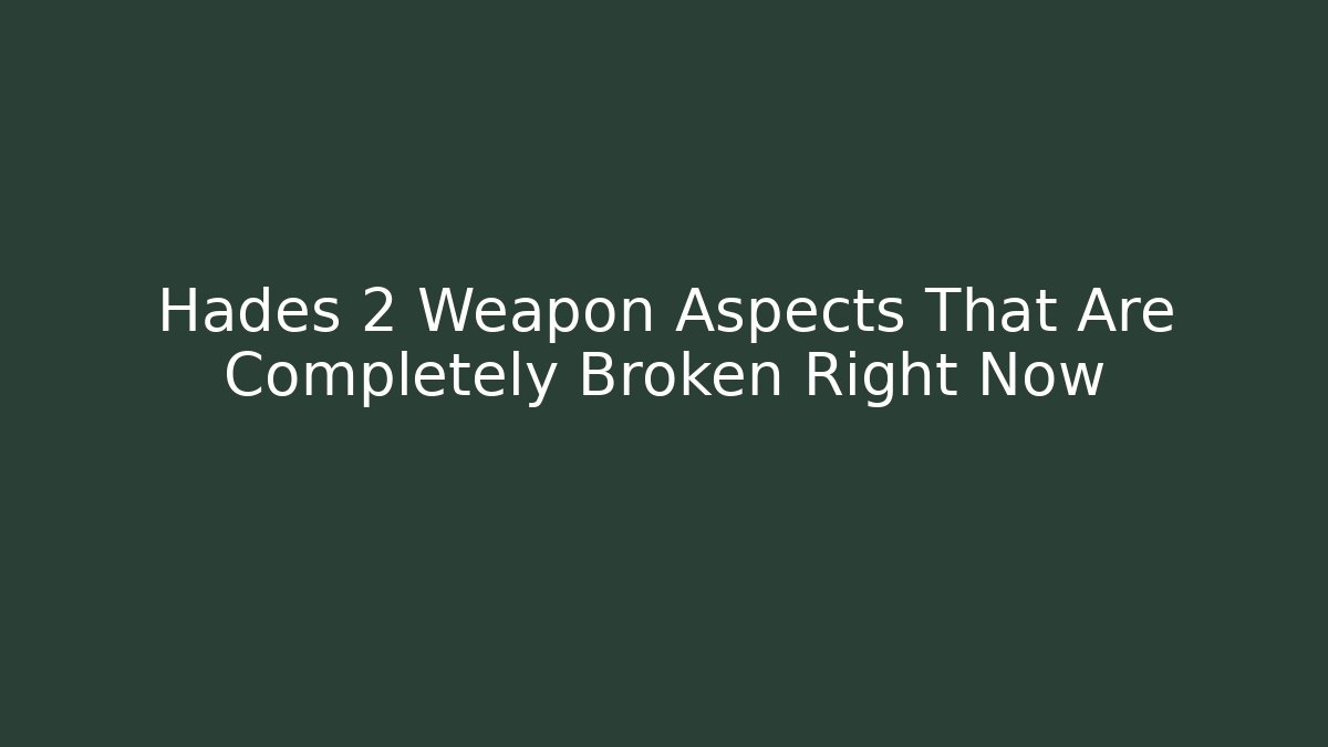 Hades 2 Weapon Aspects That Are Completely Broken Right Now