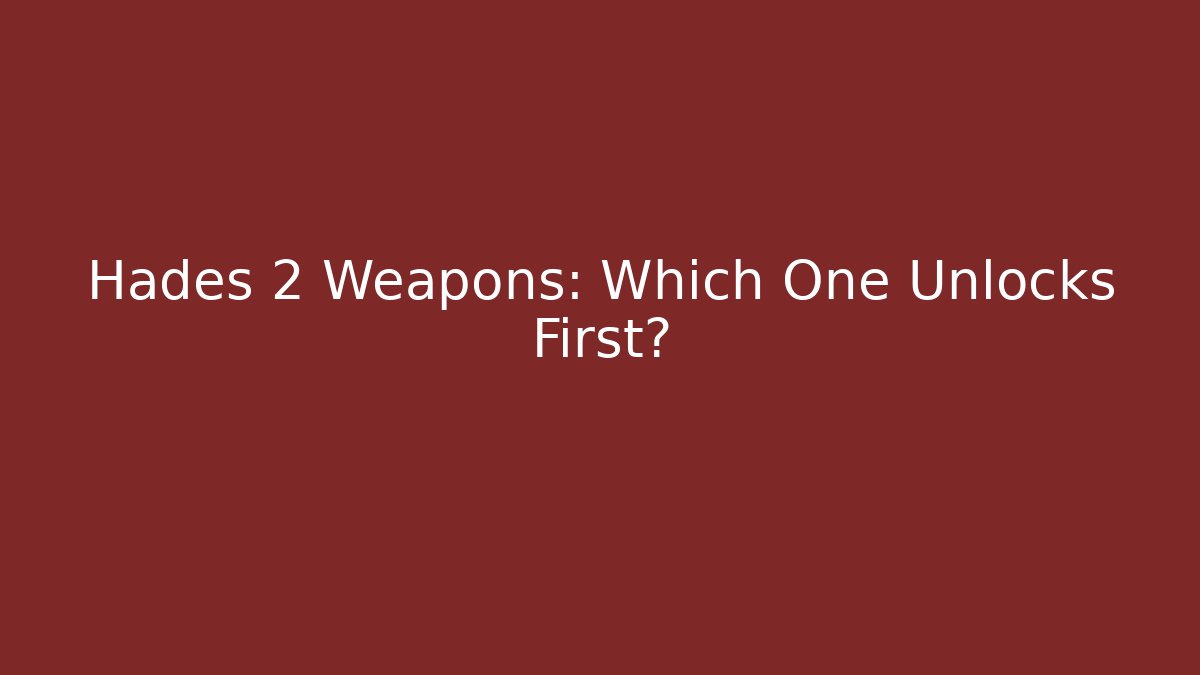 Hades 2 Weapons: Which One Unlocks First?